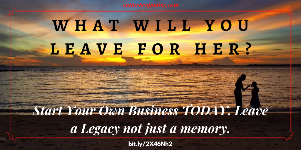 Best work from home business in the ERA of COVID 19 - Start a business and leave a legacy