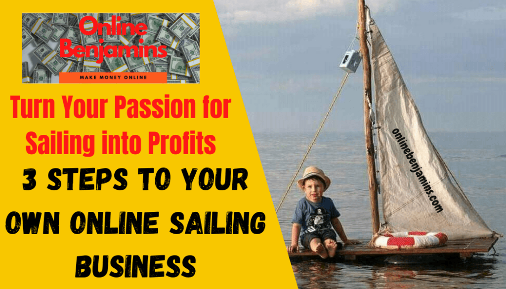 Turn Your Passion For Sailing Into Profits - 3 Steps