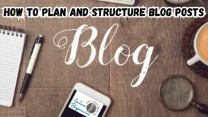 How to Plan and Structure Blog Posts featured image showing the top of a desk with the word blog written out in big white letters. And, pen, paper, a smart smartphone, and a cup of coffee.