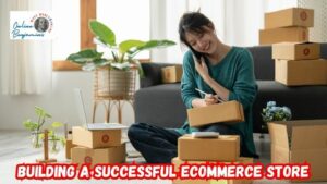 How to Build a Successful E-commerce Store featured image showing a lady packing boxes for shipping from her living room couch.