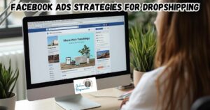 Facebook ads Strategies for Dropshipping featured image showing a lady at her desk building a Facebook ad on her desktop computer.