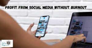 Profiting from Social Media without Burnout featured image